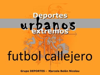 futbol callejero extremos urbanos Deportes Grupo DEPORTES -  Marcela Belén Nicolau 