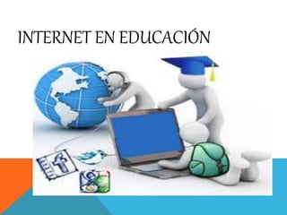 INTERNET EN EDUCACIÓN
 