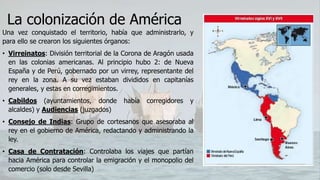 La colonización de América
El origen de la riqueza del Imperio Español provenía de:
• Oro y plata: Extraídos de minas (com...