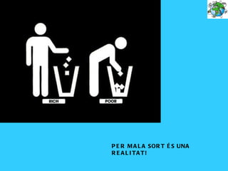 P E R M A L A SOR T É S UNA
R E A L I TA T!
 