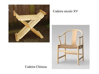 Cadeira século XV
Cadeira Chinesa
 