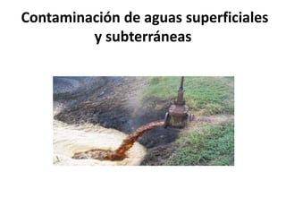 Contaminación de aguas superficiales
y subterráneas
 