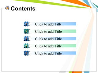 Contents
Click to add Title
Click to add Title
Click to add Title
Click to add Title
Click to add Title
 