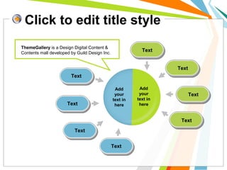 Click to edit title style
Add
your
text in
here
Add
your
text in
here
Text
Text
Text
Text
Text
Text
Text
Text
ThemeGallery is a Design Digital Content &
Contents mall developed by Guild Design Inc.
 