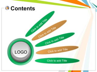 Contents
Click
to
add
Title
Click to add Title
Click to add Title
Click to add Title
Click to add Title
LOGO
 