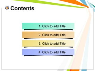 Contents
1. Click to add Title
2. Click to add Title
3. Click to add Title
4. Click to add Title
 