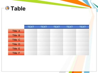 Table
TEXT TEXT TEXT TEXT TEXT
Title A
Title B
Title C
Title D
Title E
Title F
 