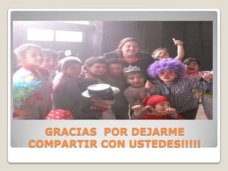GRACIAS POR DEJARME
COMPARTIR CON USTEDES!!!!!