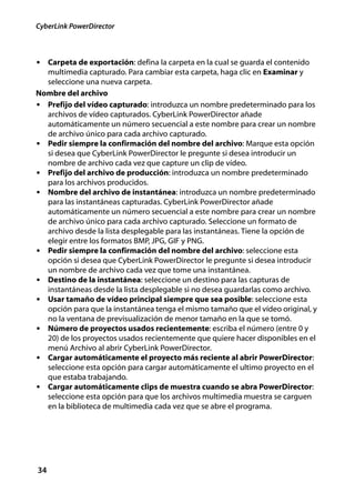 CyberLink PowerDirector



• Carpeta de exportación: defina la carpeta en la cual se guarda el contenido
  multimedia capturado. Para cambiar esta carpeta, haga clic en Examinar y
  seleccione una nueva carpeta.
Nombre del archivo
• Prefijo del vídeo capturado: introduzca un nombre predeterminado para los
  archivos de vídeo capturados. CyberLink PowerDirector añade
  automáticamente un número secuencial a este nombre para crear un nombre
  de archivo único para cada archivo capturado.
• Pedir siempre la confirmación del nombre del archivo: Marque esta opción
  si desea que CyberLink PowerDirector le pregunte si desea introducir un
  nombre de archivo cada vez que capture un clip de vídeo.
• Prefijo del archivo de producción: introduzca un nombre predeterminado
  para los archivos producidos.
• Nombre del archivo de instantánea: introduzca un nombre predeterminado
  para las instantáneas capturadas. CyberLink PowerDirector añade
  automáticamente un número secuencial a este nombre para crear un nombre
  de archivo único para cada archivo capturado. Seleccione un formato de
  archivo desde la lista desplegable para las instantáneas. Tiene la opción de
  elegir entre los formatos BMP, JPG, GIF y PNG.
• Pedir siempre la confirmación del nombre del archivo: seleccione esta
  opción si desea que CyberLink PowerDirector le pregunte si desea introducir
  un nombre de archivo cada vez que tome una instantánea.
• Destino de la instantánea: seleccione un destino para las capturas de
  instantáneas desde la lista desplegable si no desea guardarlas como archivo.
• Usar tamaño de vídeo principal siempre que sea posible: seleccione esta
  opción para que la instantánea tenga el mismo tamaño que el vídeo original, y
  no la ventana de previsualización de menor tamaño en la que se tomó.
• Número de proyectos usados recientemente: escriba el número (entre 0 y
  20) de los proyectos usados recientemente que quiere hacer disponibles en el
  menú Archivo al abrir CyberLink PowerDirector.
• Cargar automáticamente el proyecto más reciente al abrir PowerDirector:
  seleccione esta opción para cargar automáticamente el ultimo proyecto en el
  que estaba trabajando.
• Cargar automáticamente clips de muestra cuando se abra PowerDirector:
  seleccione esta opción para que los archivos multimedia muestra se carguen
  en la biblioteca de multimedia cada vez que se abre el programa.




34
 