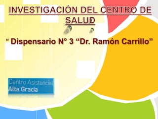 “ Dispensario N° 3 “Dr. Ramón Carrillo”
 