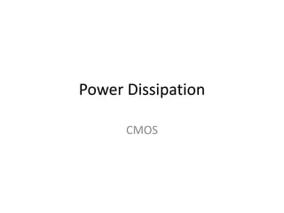 Power Dissipation 
CMOS 
 