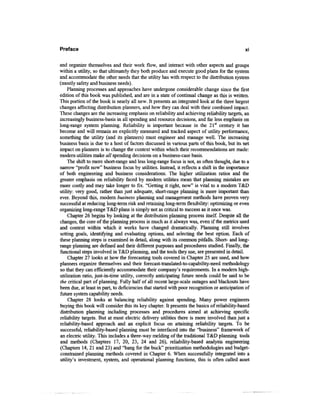Preface                                                                                       XI



and organize themselves and their work flow, and interact with other aspects and groups
within a utility, so that ultimately they both produce and execute good plans for the system
and accommodate the other needs that the utility has with respect to the distribution system
(mostly safety and business needs).
    Planning processes and approaches have undergone considerable change since the first
edition of this book was published, and are in a state of continual change as this is written.
This portion of the book is nearly all new. It presents an integrated look at the three largest
changes affecting distribution planners, and how they can deal with their combined impact.
These changes are the increasing emphasis on reliability and achieving reliability targets, an
increasingly business-basis in all spending and resource decisions, and far less emphasis on
long-range system planning. Reliability is important because in the 21st century it has
become and will remain an explicitly measured and tracked aspect of utility performance,
something the utility (and its planners) must engineer and manage well. The increasing
business basis is due to a host of factors discussed in various parts of this book, but its net
impact on planners is to change the context within which their recommendations are made:
modern utilities make all spending decisions on a business-case basis.
    The shift to more short-range and less long-range focus is not, as often thought, due to a
narrow "profit now" business focus by utilities. Instead, it reflects a shift in the importance
of both engineering and business considerations. The higher utilization ratios and the
greater emphasis on reliability faced by modern utilities mean that planning mistakes are
more costly and may take longer to fix. "Getting it right, now" is vital to a modern T&D
utility: very good, rather than just adequate, short-range planning is more important than
ever. Beyond this, modern business planning and management methods have proven very
successful at reducing long-term risk and retaining long-term flexibility: optimizing or even
organizing long-range T&D plans is simply not as critical to success as it once was.
    Chapter 26 begins by looking at the distribution planning process itself. Despite all the
changes, the core of the planning process is much as it always was, even if the metrics used
and context within which it works have changed dramatically. Planning still involves
setting goals, identifying and evaluating options, and selecting the best option. Each of
these planning steps is examined in detail, along with its common pitfalls. Short- and long-
range planning are defined and their different purposes and procedures studied. Finally, the
functional steps involved in T&D planning, and the tools they use, are presented in detail.
    Chapter 27 looks at how the forecasting tools covered in Chapter 25 are used, and how
planners organize themselves and their forecast-translated-to-capability-need methodology
so that they can efficiently accommodate their company's requirements. In a modern high-
utilization ratio, just-in-time utility, correctly anticipating future needs could be said to be
the critical part of planning. Fully half of all recent large-scale outages and blackouts have
been due, at least in part, to deficiencies that started with poor recognition or anticipation of
future system capability needs.
     Chapter 28 looks at balancing reliability against spending. Many power engineers
buying this book will consider this its key chapter. It presents the basics of reliability-based
distribution planning including processes and procedures aimed at achieving specific
reliability targets. But at most electric delivery utilities there is more involved than just a
reliability-based approach and an explicit focus on attaining reliability targets. To be
successful, reliability-based planning must be interfaced into the "business" framework of
an electric utility. This includes a three-way melding of the traditional T&D planning tools
and methods (Chapters 17, 20, 23, 24 and 26), reliability-based analysis engineering
(Chapters 14, 21 and 23) and "bang for the buck" prioritization methodologies and budget-
constrained planning methods covered in Chapter 6. When successfully integrated into a
utility's investment, system, and operational planning functions, this is often called asset
 