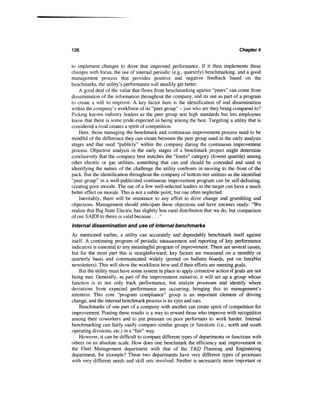 126                                                                                Chapter 4


to implement changes to drive that improved performance. If it then implements these
changes with focus, the use of internal periodic (e.g., quarterly) benchmarking, and a good
management process that provides positive and negative feedback based on the
benchmarks, the utility's performance will steadily get better.
    A good deal of the value that flows from benchmarking against "peers" can come from
dissemination of the information throughout the company, and its use as part of a program
to create a will to improve. A key factor here is the identification of and dissemination
within the company's workforce of its "peer group" -just who are they being compared to?
Picking known industry leaders as the peer group sets high standards but lets employees
know that there is some pride expected in being among the best. Targeting a utility that is
considered a rival creates a spirit of competition.
    Here, those managing the benchmark and continuous improvement process need to be
mindful of the difference they can create between the peer group used in the early analysis
stages and that used "publicly" within the company during the continuous improvement
process. Objective analysis in the early stages of a benchmark project might determine
conclusively that the company best matches the "losers" category (lowest quartile) among
other electric or gas utilities, something that can and should be conceded and used in
identifying the nature of the challenge the utility confronts in moving to the front of the
pack. But the identification throughout the company of bottom-tier utilities as the identified
"peer group" in a well-publicized continuous improvement program can be self-defeating,
creating poor morale. The use of a few well-selected leaders as the target can have a much
better effect on morale. This is not a subtle point, but one often neglected.
    Inevitably, there will be resistance to any effort to drive change and grumbling and
objections. Management should anticipate these objections and have answers ready: "We
realize that Big State Electric has slightly less rural distribution that we do, but comparison
of our S ATDI to theirs is valid because . . . "
Internal dissemination and use of internal benchmarks
As mentioned earlier, a utility can accurately and dependably benchmark itself against
itself. A continuing program of periodic measurement and reporting of key performance
indicators is essential to any meaningful program of improvement. There are several issues,
but for the most part this is straightforward; key factors are measured on a monthly or
quarterly basis and communicated widely (posted on bulletin boards, put on IntraNet
newsletters). This will show the workforce how and if their efforts are meeting goals.
    But the utility must have some system in place to apply corrective action if goals are not
being met. Generally, as part of the improvement initiative, it will set up a group whose
function is to not only track performance, but analyze processes and identify where
deviations from expected performance are occurring, bringing this to management's
attention. This core "program compliance" group is an important element of driving
change, and the internal benchmark process is its eyes and ears.
    Benchmarks of one part of a company with another can create spirit of competition for
improvement. Posting these results is a way to reward those who improve with recognition
among their coworkers and to put pressure on poor performers to work harder. Internal
benchmarking can fairly easily compare similar groups or functions (i.e., north and south
operating divisions, etc.) in a "fair" way.
    However, it can be difficult to compare different types of departments or functions with
others on an absolute scale. How does one benchmark the efficiency and improvement in
the Fleet Management department with that of the T&D Planning and Engineering
department, for example? These two departments have very different types of processes
with very different needs and skill sets involved. Neither is necessarily more important or
 