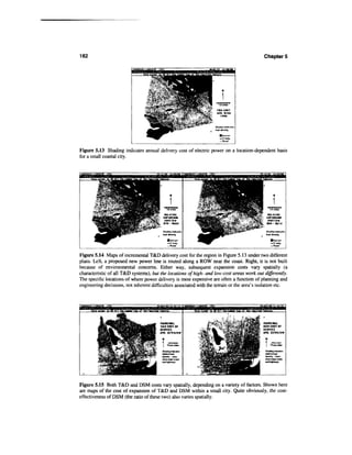 162                                                                                                      Chapter 5




Figure 5.13 Shading indicates annual delivery cost of electric power on a location-dependent basis
for a small coastal city.




Figure 5.14 Maps of incremental T&D delivery cost for the region in Figure 5.13 under two different
plans. Left, a proposed new power line is routed along a ROW near the coast. Right, it is not built
because of environmental concerns. Either way, subsequent expansion costs vary spatially (a
characteristic of all T&D systems), but the locations of high- and low-cost areas work out differently.
The specific locations of where power delivery is most expensive are often a function of planning and
engineering decisions, not inherent difficulties associated with the terrain or the area's isolation etc.



                                                                 to CB Hi t U» ruiEtr k«u o7 th. i-«nir«Jf«atiT«.



                                        MARGINAL
                                        TfcD COST OF
                                        SERVICE
                                        AVG. $294/kW




                                         Shading indexes
                                         rahlivilotd
                                         density. Lines
                                         show mtjornadf
                                         andhi^wvys.




Figure 5.15 Both T&D and DSM costs vary spatially, depending on a variety of factors. Shown here
are maps of the cost of expansion of T&D and DSM within a small city. Quite obviously, the cost-
effectiveness of DSM (the ratio of these two) also varies spatially.
 