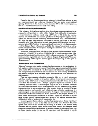 Evaluation, Prioritization, and Approval                                                       189


    Viewed in this way, the utility's decision to insist on a 2.0 benefit/cost ratio can be seen
as a requirement that it see a relatively "short-term" back pay period on any optional
spending. Break even in this situation, with a discounted B/C of 2.0, occurs in year 5. A
ratio of 1.5 would mean it would take nearly twice as long.
Demand-Side Management Example
Table 6.6 shows the benefit/cost analysis of ten demand-side management alternatives as
evaluated on a 30-year basis by a utility in New England. Costs and benefits for each option
were computed over a 30-year period using a PW factor of .90. Unlike the previous
example, here both benefits and costs are spread over the 30-year period (options such as
lighting had periodic costs for illuminating device replacement, etc.). These options have
B/C ratios that vary from more than two-to-one to just over one-to-one. If the utility
invested in all of these DSM options, it would spend a total of $32.4 million to achieve a
projected gain of $44.7 million, for an overall benefit cost ratio of 1.38. Payback period
would be 8 years, (Figure 6.5 cannot be applied to this example because costs as well as
benefits are spread over the 30-year period. That figure is limited to cases where all costs
are initial costs, at time zero.)
    In this case, the utility selected only the top three programs for implementation. Added
together ($11,876,000 PW in savings, $5,894,000 PW in costs) this three-option DSM
program had a projected benefit-cost ratio of 2.04 and a payback period of five years. This
insistence on the higher B/C ratio not only achieves the goal of "getting a lot" from any
optional spending, but has a public relations appeal: the utility can say "a dollar spent on
DSM saves two."
Resource cost effectiveness tests
"Negawatt" programs often require methods of evaluation unique to their applications, for
both regulatory and common sense reasons. Usually, these approaches apply a B/C analysis
either directly (B/C) or indirectly (B - C). There are several well-defined ways that demand-
side management (DSM) alternatives are evaluated, the two most formally identified and
used methods being the RIM test (Rate Impact Measure) and the Total Resource Cost
(TRC) measure.
    These and other evaluation and ranking methods for DSM vary in exactly whose costs
and whose benefits are included in the analysis and how the net benefit is computed. For
example, are the utility's costs for equipment and systems included? Almost always. But
what about the customers' costs? Perhaps a program requires the customer to buy
something, initially or later (e.g., the utility gives away the first set of "efficient" light bulbs
but expects the homeowner to pay for replacements from then on). Another point is whether
costs and savings of non-participants in a DSM program should be included. If a peak
reduction plan (e.g., load control) is really effective, it might reduce the peak demand in a
region enough to have a noticeable impact on price of energy at peak. Everyone, including
homeowners and business owners who do not participate in the program, benefits as a
result. Should their savings in power costs be included? Should they bear some of the cost
of the program (through changes in their rates) because of this potential savings to them.
DSM analysis is full of "philosophical" questions like this.
    In most regulatory frameworks, the benefits of a project, program, change in policy, or
other step that could be taken by the utility are the avoided costs. These are the power
system costs which are not incurred by the utility as a result of the decision being
considered and are usually framed against some other scenario. For example, when
evaluating energy efficiency applications, the avoided costs are the incremental costs over
the future planning period (in this case 30 years) that would be required to provide
 