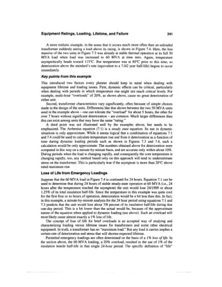 Equipment Ratings, Loading, Lifetime, and Failure                                            241


    A more realistic example, in the sense that it occurs much more often than an unloaded
transformer suddenly seeing a load above its rating, is shown in Figure 7.4. Here, the less
massive of the two units in Figure 7.3 was already at stable thermal operation at its full 50
MVA load when load was increased to 60 MVA at time zero. Again, temperature
asymptotically heads toward 115°C. But temperature was at 80°C prior to this time, so
deterioration above the standard's rate (equivalent to a 7.142 year half-life) begins to occur
immediately.
Key points from this example
This introduced two factors every planner should keep in mind when dealing with
equipment lifetime and loading issues. First, dynamic effects can be critical, particularly
when dealing with periods in which temperature rise might not reach critical levels. For
example, multi-hour "overloads" of 20%, as shown above, cause no great deterioration of
either unit.
    Second, transformer characteristics vary significantly, often because of simple choices
made in the design of the units. Differences like that shown between the two 50 MVA units
used in the example above - one can tolerate the "overload" for about 5 hours, the other for
over 7 hours without significant deterioration - are common. Much larger differences than
this can exist among units that may have the same "rating."
    A third point was not illustrated well by the examples above, but needs to be
emphasized. The Arrhenius equation (7.1) is a steady state equation. Its use in dynamic
situations is only approximate. While it seems logical that a combination of equations 7.1
and 7.4 could be used to calculate temperature rise and from it deterioration as a function of
time during dynamic loading periods such as shown in Figures 7.3 and 7.4, such a
calculation would be only approximate. The numbers obtained above for deterioration were
computed in this way on a minute-by-minute basis, and are accurate only within about 10%.
During periods when the load is changing rapidly, and consequently the core temperature is
changing rapidly, too, any method based only on this approach will tend to underestimate
stress on the transformer. This is particularly true if the asymptote is more than 20°C above
rated maximum rise.
Loss of Life from Emergency Loadings
Suppose that the 60 MVA load in Figure 7.4 is continued for 24 hours. Equation 7.1 can be
used to determine that during 24 hours of stable steady-state operation at 60 MVA (i.e., 24
hours after the temperature reached the asymptote) the unit would lose 24/1909 or about
 1.25% of its total insulation half-life. Since the temperature in this example was quite cool
for the first four or so hours of operation, deterioration would be a bit less than this. In fact,
in this example, a minute-by-minute analysis for the 24 hour period using equations 7.1 and
7.3 predicts that the unit would lose about 7/8 percent of its insulation half-life during that
one-day period. This is a bit lower than the actual would be, because of the approximate
nature of the equation when applied to dynamic loading (see above). Such an overload will
most likely cause almost exactly a 1 % loss of life.
    The concept of loss of life for brief overloads is an accepted way of studying and
characterizing loading versus lifetime issues for transformers and some other electrical
equipment. In truth, a transformer has no "maximum load." But any load it carries implies a
certain rate of deterioration and stress that will shorten expected lifetime.
    Permitted emergency loadings are often determined on the basis of a 1% loss of life. In
the section above, the 60 MVA loading, a 20% overload, resulted in the use of 1% of the
insulation tensile half-life in that single 24-hour period. The specific definition of "life"
 