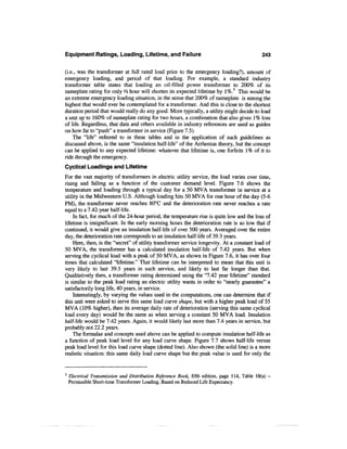 Equipment Ratings, Loading, Lifetime, and Failure                                             243

(i.e., was the transformer at full rated load prior to the emergency loading?), amount of
emergency loading, and period of that loading. For example, a standard industry
transformer table states that loading an oil-filled power transformer to 200% of its
nameplate rating for only V* hour will shorten its expected lifetime by 1%.3 This would be
an extreme emergency loading situation, in the sense that 200% of nameplate is among the
highest that would ever be contemplated for a transformer. And this is close to the shortest
duration period that would really do any good. More typically, a utility might decide to load
a unit up to 160% of nameplate rating for two hours, a combination that also gives 1% loss
of life. Regardless, that data and others available in industry references are used as guides
on how far to "push" a transformer in service (Figure 7.5).
    The "life" referred to in these tables and in the application of such guidelines as
discussed above, is the same "insulation half-life" of the Arrhenius theory, but the concept
can be applied to any expected lifetime: whatever that lifetime is, one forfeits 1% of it to
ride through the emergency.
Cyclical Loadings and Lifetime
For the vast majority of transformers in electric utility service, the load varies over time,
rising and falling as a function of the customer demand level. Figure 7.6 shows the
temperature and loading through a typical day for a 50 MVA transformer in service at a
utility in the Midwestern U.S. Although loading hits 50 MVA for one hour of the day (5-6
PM), the transformer never reaches 80°C and the deterioration rate never reaches a rate
equal to a 7.42-year half-life.
    In fact, for much of the 24-hour period, the temperature rise is quite low and the loss of
lifetime is insignificant. In the early morning hours the deterioration rate is so low that if
continued, it would give an insulation half-life of over 500 years. Averaged over the entire
day, the deterioration rate corresponds to an insulation half-life of 39.3 years.
    Here, then, is the "secret" of utility transformer service longevity. At a constant load of
50 MVA, the transformer has a calculated insulation half-life of 7.42 years. But when
serving the cyclical load with a peak of 50 MVA, as shown in Figure 7.6, it has over four
times that calculated "lifetime." That lifetime can be interpreted to mean that this unit is
very likely to last 39.3 years in such service, and likely to last far longer than that.
Qualitatively then, a transformer rating determined using the "7.42 year lifetime" standard
is similar to the peak load rating an electric utility wants in order to "nearly guarantee" a
satisfactorily long life, 40 years, in service.
    Interestingly, by varying the values used in the computations, one can determine that if
this unit were asked to serve this same load curve shape, but with a higher peak load of 55
MVA (10% higher), then its average daily rate of deterioration (serving this same cyclical
load every day) would be the same as when serving a constant 50 MVA load. Insulation
half-life would be 7.42 years. Again, it would likely last more than 7.4 years in service, but
probably not 22.2 years.
    The formulae and concepts used above can be applied to compute insulation half-life as
a function of peak load level for any load curve shape. Figure 7.7 shows half-life versus
peak load level for this load curve shape (dotted line). Also shown (the solid line) is a more
realistic situation: this same daily load curve shape but the peak value is used for only the


3
    Electrical Transmission and Distribution Reference Book, fifth edition, page 114, Table 10(a) -
    Permissible Short-time Transformer Loading, Based on Reduced Life Expectancy.
 