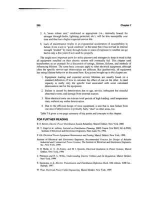 266                                                                                     Chapter 7


   5. A "more robust unit," reinforced as appropriate (i.e., internally braced for
      stronger through-faults, lightning protected, etc.), will be less susceptible over
      time and thus has a higher expected service life.
   6. Lack of maintenance results in an exponential acceleration of susceptibility to
      failure. Even a unit in "good condition" in the sense that it has not had its internal
      strength "eroded" by many through-faults or years of exposure to weather can go
      bad in only a few years if not cared for properly.
    The single most important point for utility planners and managers to keep in mind is that
all equipment installed on their electric system will eventually fail. This chapter used
transformers as an example for a discussion of ratings, lifetime, failures, and methods of
influencing lifetime. The same basic concepts apply to other electrical equipment, although
often the specific service-age relationships are different. But qualitatively, all equipment
has rating-lifetime behavior as discussed here. Key points brought up in this chapter are:
      1. Equipment loading and expected service lifetimes are usually based on a
         standard definition of how to calculate the effect of one on the other. A rated
         capacity is really only the specific load associated with some calculated
         deterioration rate for the equipment.
      2. Failure is caused by deterioration due to age, service, infrequent but stressful
         abnormal events, and damage from external sources.
      3. Most electrical units can tolerate brief periods of high loading, until temperature
         rises, without any undue deterioration.
      4. Due to the efficient design of most equipment, a unit that is near failure from
         one area of deterioration is probably fairly "shot" in other areas, too.
   Table 7.6 gives a one-page summary of key points and concepts in this chapter.

FOR FURTHER READING
R. E. Brown, Electric Power Distribution System Reliability, Marcel Dekker, New York, 2002
M. V. Engel et al., editors, Tutorial on Distribution Planning, IEEE Course Text EHO 361-6-PWR,
    Institute of Electrical and Electronics Engineers, Hoes Lane, NJ, 1992.
P. Gil, Electrical Power Equipment Maintenance and Testing, Marcel Dekker, New York, 1998.
Institute of Electrical and Electronics Engineers, Recommended Practice for Design of Reliable
    Industrial and Commercial Power Systems, The Institute of Electrical and Electronics Engineers,
    Inc., New York, 1990.
N. H. Malik, A. A. Al-Arainy, and M. I. Qureshi, Electrical Insulation in Power Systems, Marcel
   Dekker, New York, 1998
L. Philipson and H. L. Willis, Understanding Electric Utilities and De-Regulation, Marcel Dekker,
    New York, 1999.
E. Santacana, et al, Electric Transmission and Distribution Reference Book, fifth edition, ABB Inc.,
    Raleigh, 1997.
W. Thue, Electrical Power Cable Engineering, Marcel Dekker, New York, 1999.
 