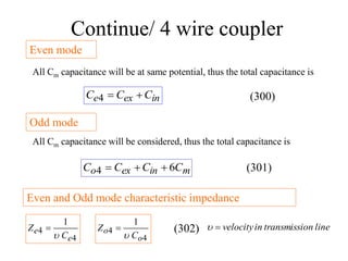 Continue/ 4 wire coupler
Even mode
All Cm capacitance will be at same potential, thus the total capacitance is
in
ex
e C
C...