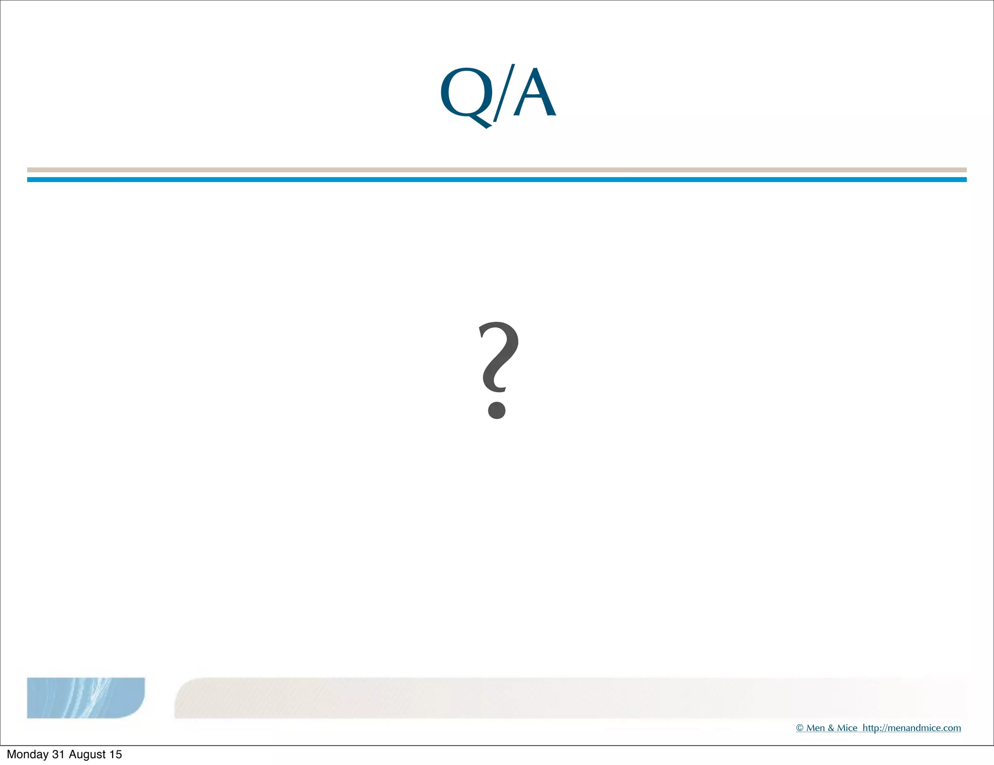 ©!Men!&!Mice!!http://menandmice.com!
Q/A
?
Monday 31 August 15
 