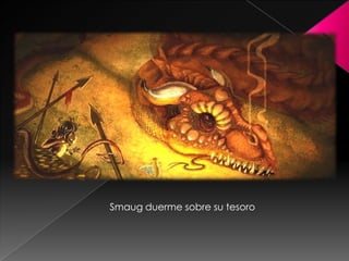 Smaug duerme sobre su tesoro
 