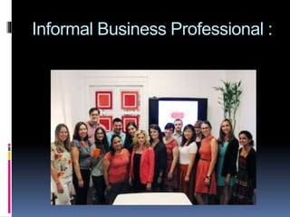 Informal Business Professional :
 