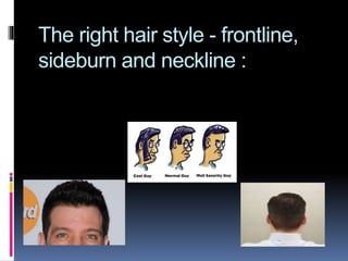 The right hair style - frontline,
sideburn and neckline :
 