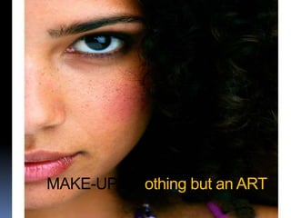MAKE-UP is nothing but an ART
 
