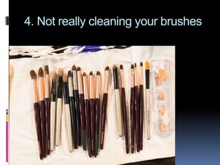 4. Not really cleaning your brushes
 