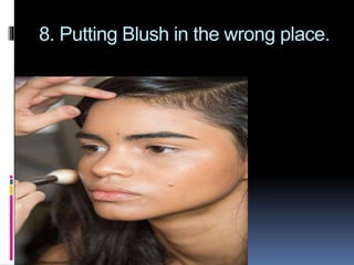 8. Putting Blush in the wrong place.
 