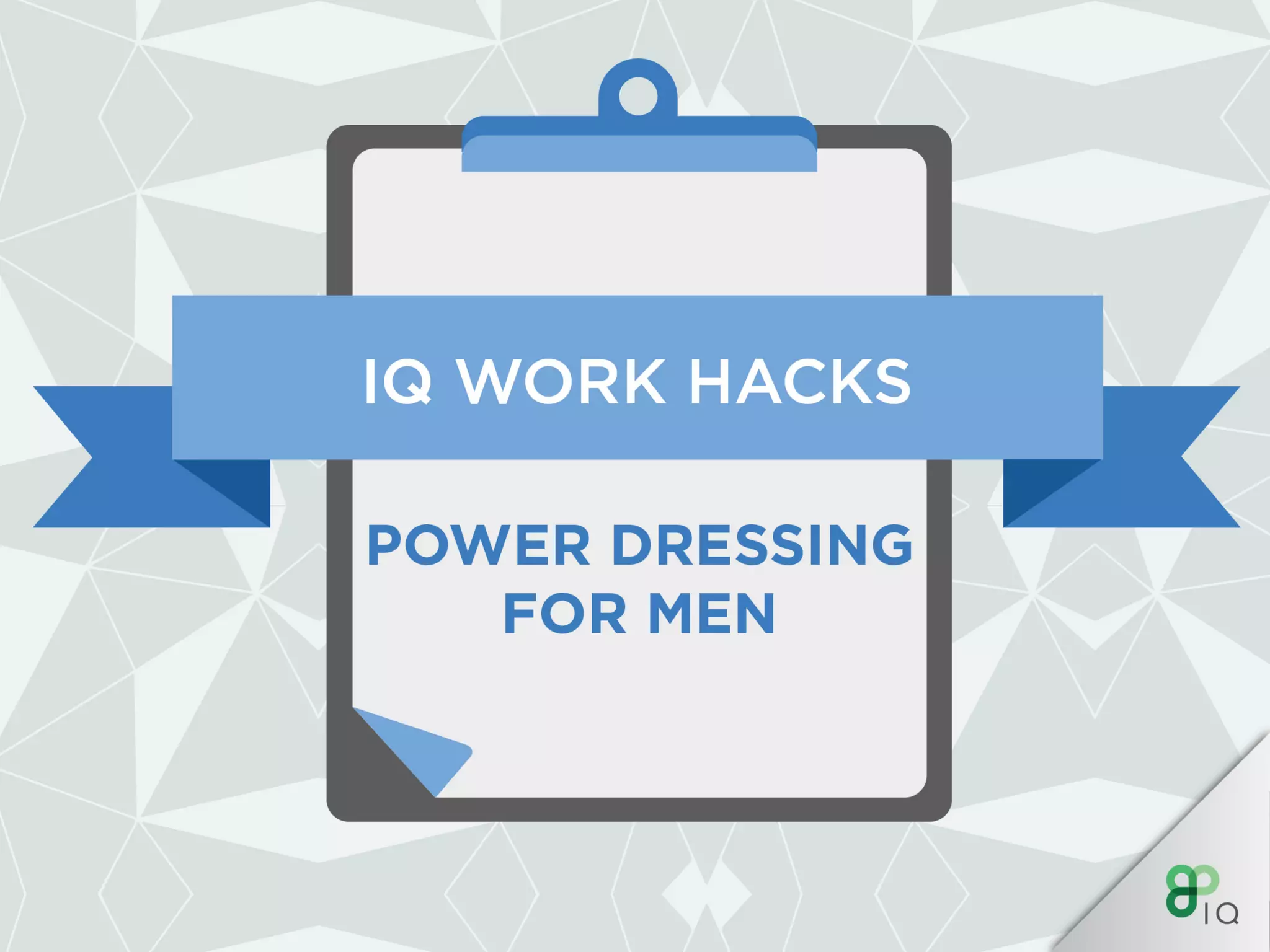 IQ Work Hacks - Power Dressing (For Men) 