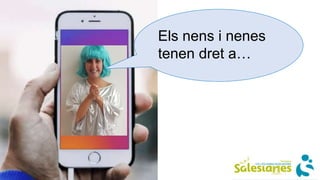 Els nens i nenes
tenen dret a…
 