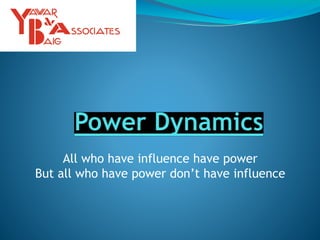 All who have influence have power
But all who have power don’t have influence
 