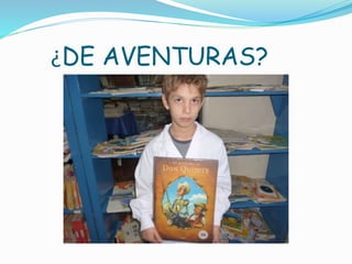 ¿DE AVENTURAS?
 