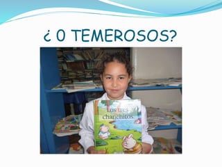 ¿ 0 TEMEROSOS?
 