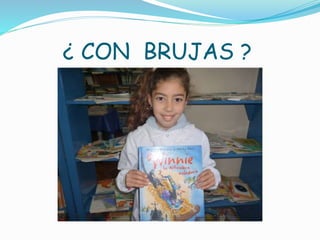 ¿ CON BRUJAS ?
 
