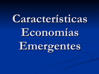 Características Economías Emergentes 