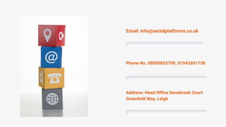 Email: info@aerialplatforms.co.uk
Phone No. 08000853709, 01942601738
Address: Head Office Denebrook Court
Greenfold Way, Leigh
 