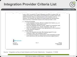 34
Integration Provider Criteria List
Source: “ Integration as Key to SaaS Adoption and Provider Opportunity “, Saugatuck, 11/18/09
©2010 Cast Iron Systems, an IBM Company • Confidential
 