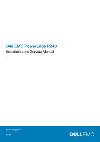 Dell EMC PowerEdge R240
Installation and Service Manual
o
Regulatory Model: E57S Series
Regulatory Type: E57S001
June 2020
Rev. A05
 