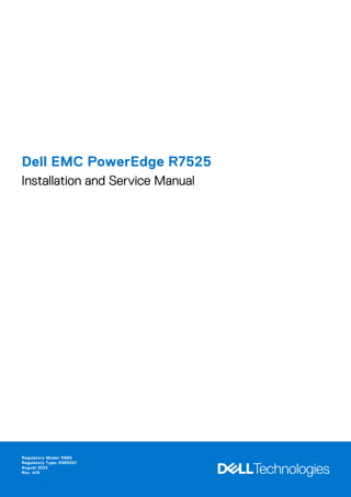 Dell EMC PowerEdge R7525
Installation and Service Manual
Regulatory Model: E68S
Regulatory Type: E68S001
August 2022
Rev. A15
 
