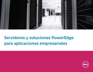 Servidores y soluciones PowerEdge
para aplicaciones empresariales
 