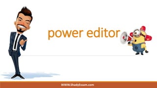 power editor
WWW.ShadyEssam.com
 