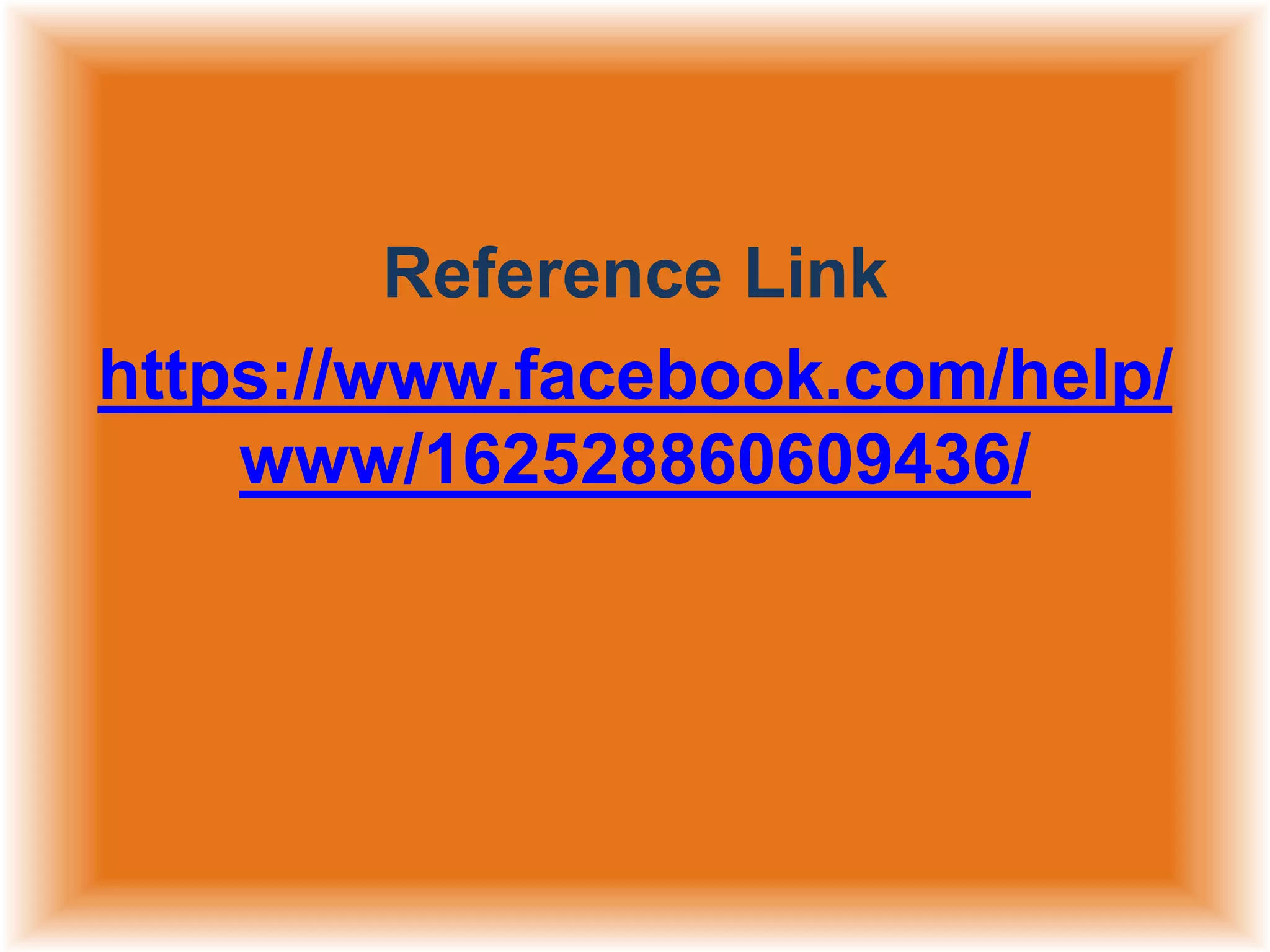 Reference Link
https://www.facebook.com/help/
www/162528860609436/

 