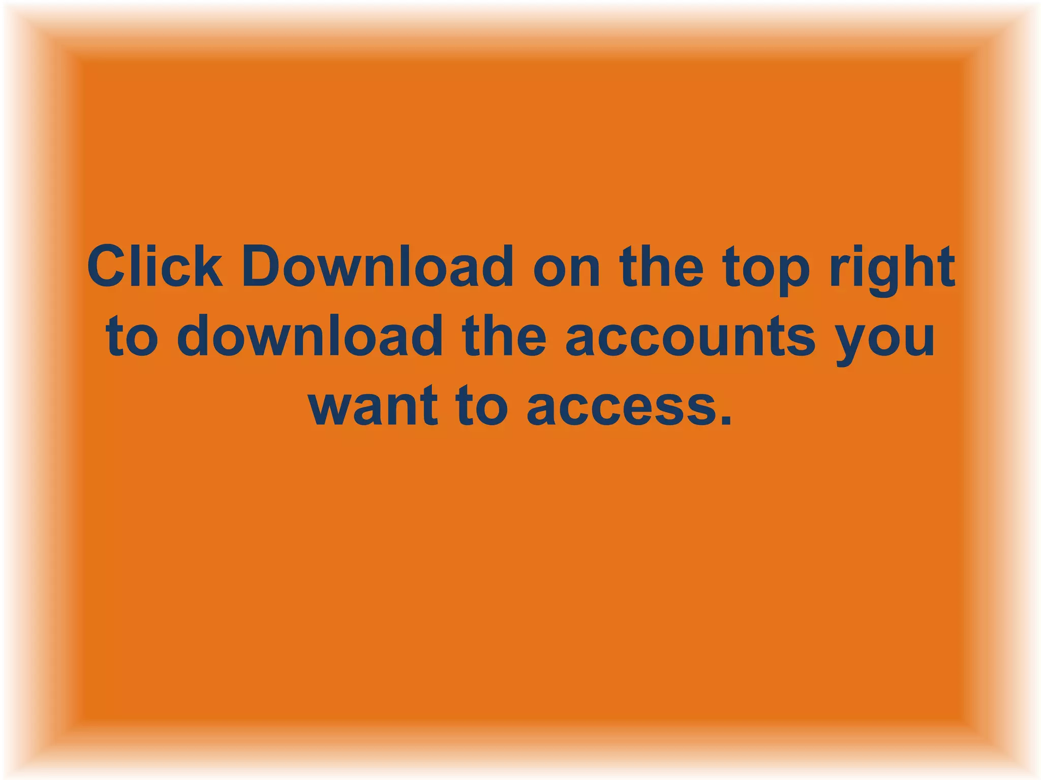 Click Download on the top right
to download the accounts you
want to access.

 