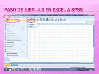 PASO DE EJER. 4.3 EN EXCEL A SPSS
 