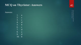 MCQ on Thyristor: Answers
Answers:
40
1. a
2. c
3. c
4. d
5. b
6. c
7. d
8. a
9. d
10. b
 