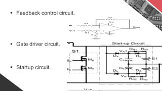  Feedback control circuit.
 Gate driver circuit.
 Startup circuit.
 