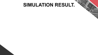 SIMULATION RESULT.
 