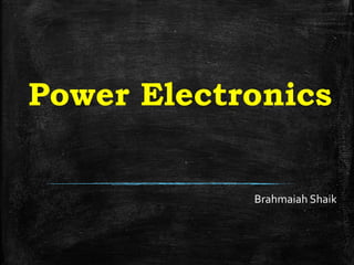 Power Electronics
Brahmaiah Shaik
 